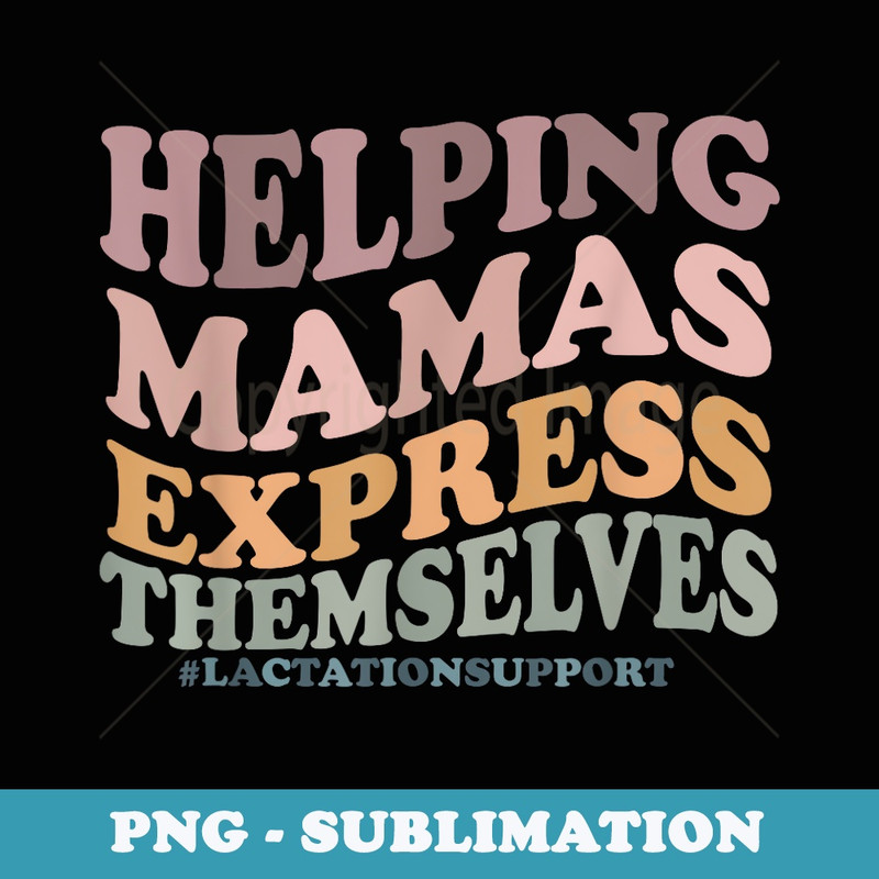 HELPING MAMAS EXPRESS THEMSELVES #LACTATIONSUPPORT - Sublimation PNG File