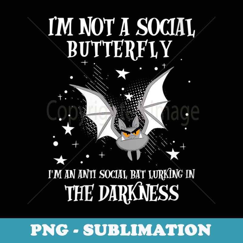 s I'm Not A Social Butterfly I'm An Antisocial Bat Design - Creative Sublimation PNG Download