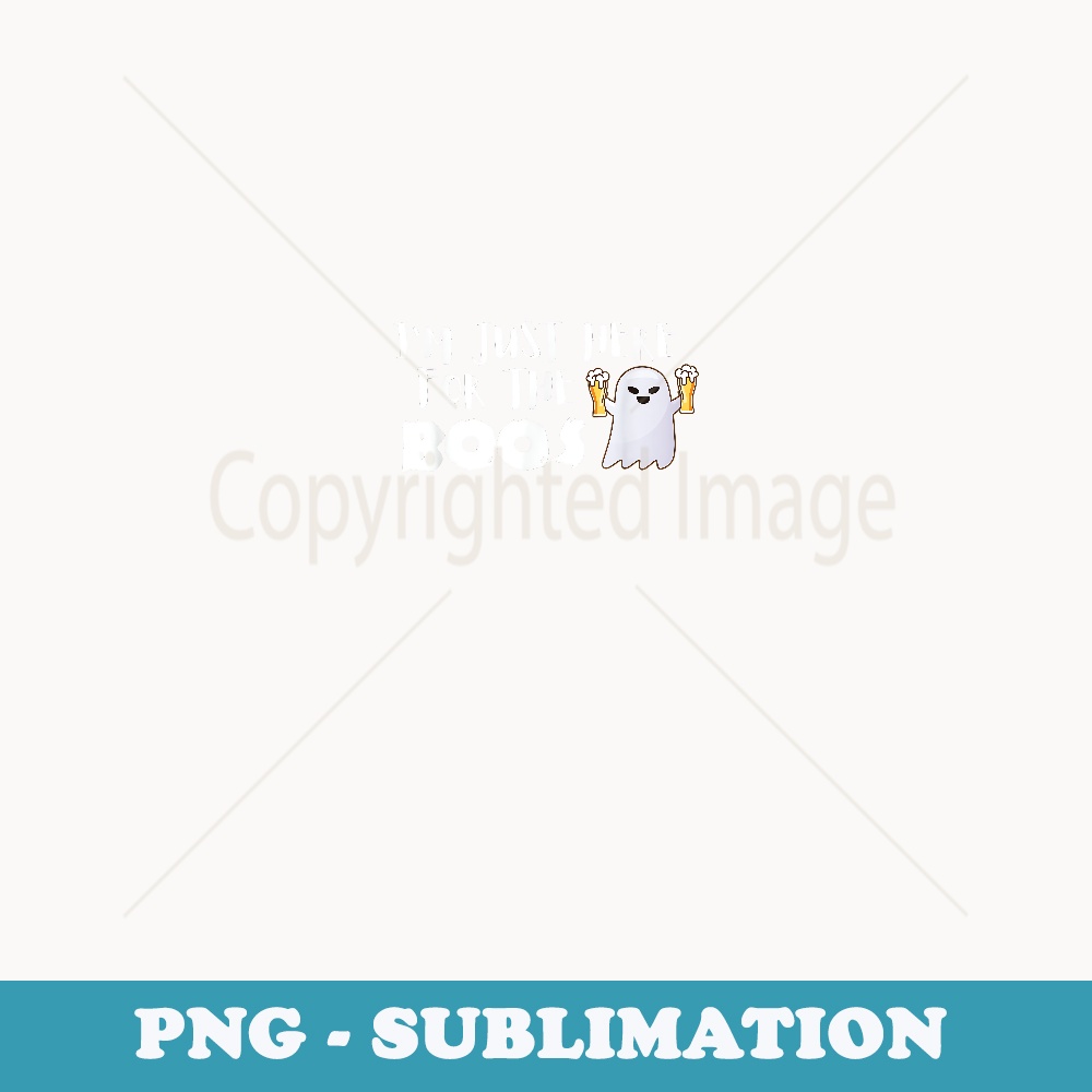 I'm Just Here For The Boos T Halloween Funny Ghost - Unique Sublimation PNG Download
