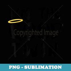 i'm the good twin funny identical twins i'm the good twin - sublimation png file