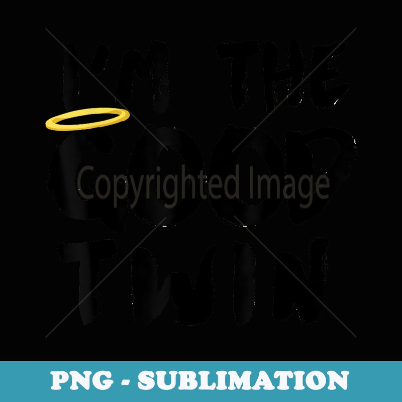 I'm The Good Twin funny identical twins I'm The Good Twin - Sublimation PNG File