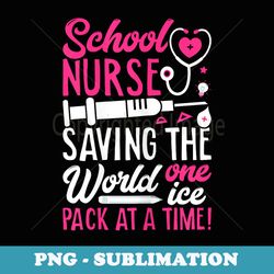 school nurse saving the world one ice pack at a time - nurse