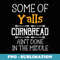 Some Of Y'alls Cornbread Ain't Done In The Middle - Professional Sublimation Digital Download