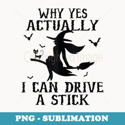 why yes actually i can drive a stick - digital sublimation download file