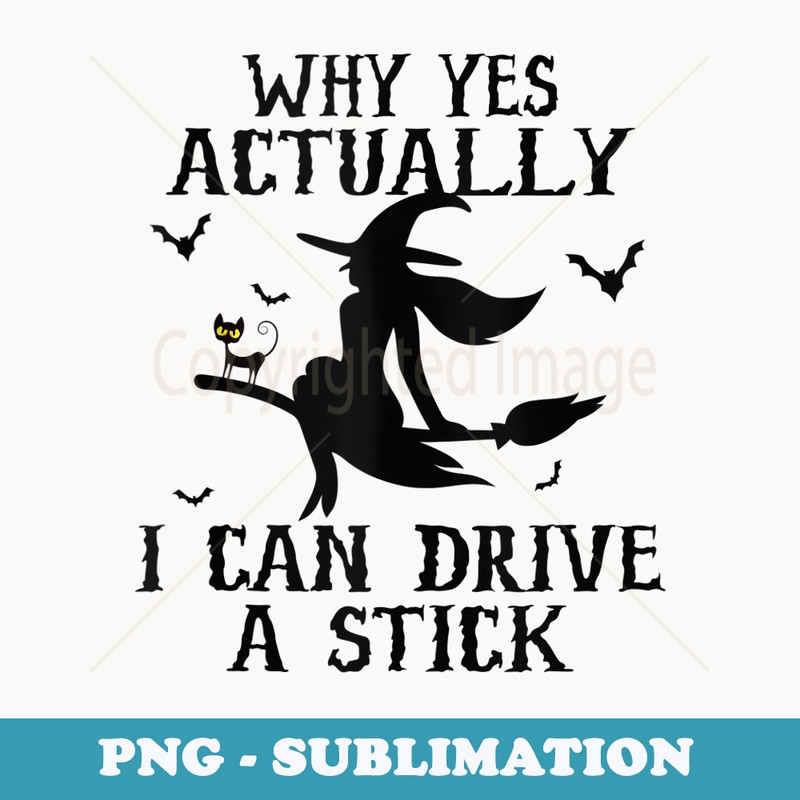 Why Yes Actually I Can Drive A Stick - Digital Sublimation Download File
