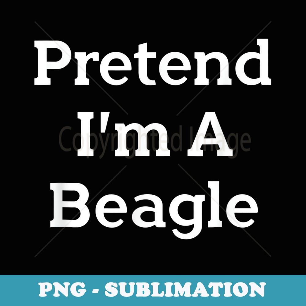 Pretend I'm A Beagle Costume Party Lazy Funny Halloween Dog - Modern Sublimation PNG File