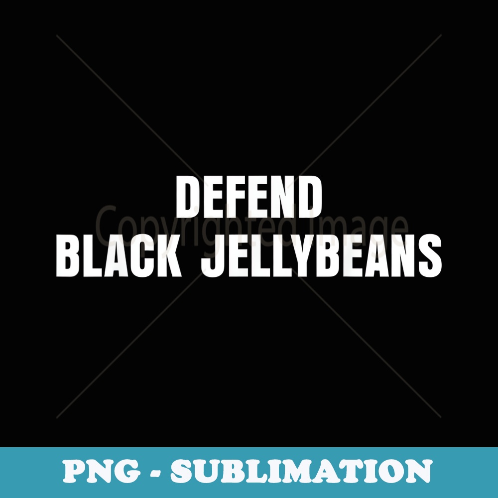 Halloween Funny DEFEND BLACK JELLYBEANS - Exclusive Sublimation Digital File