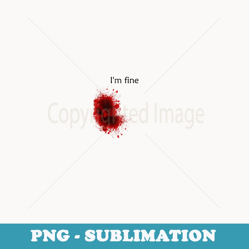 I'm Fine Bloody Wound Halloween Gross Costume - PNG Sublimation Digital Download