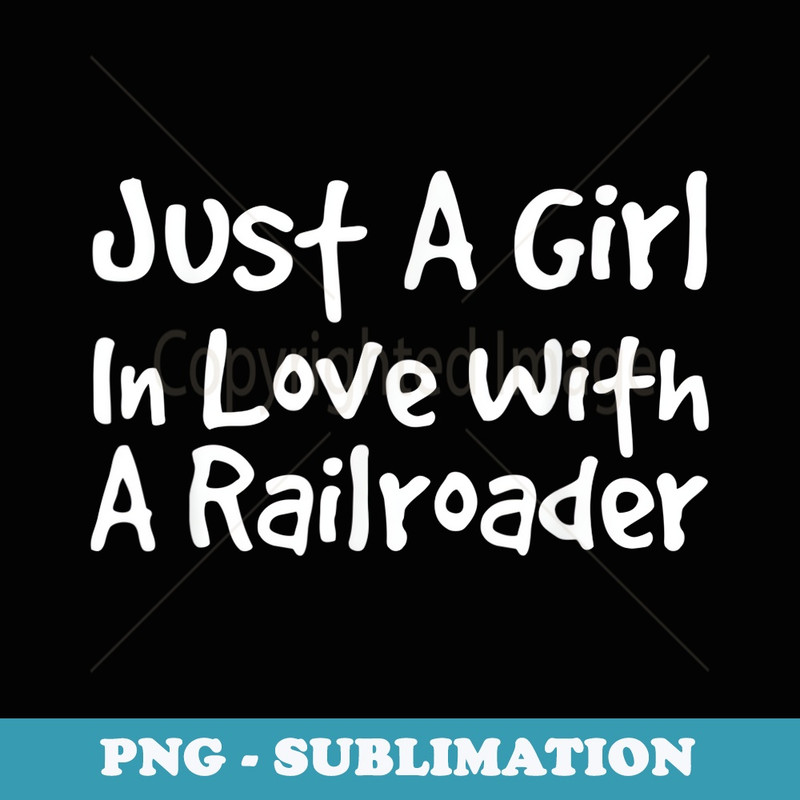 Girl In Love With A Railroader Railway Train - Digital Sublimation Download File