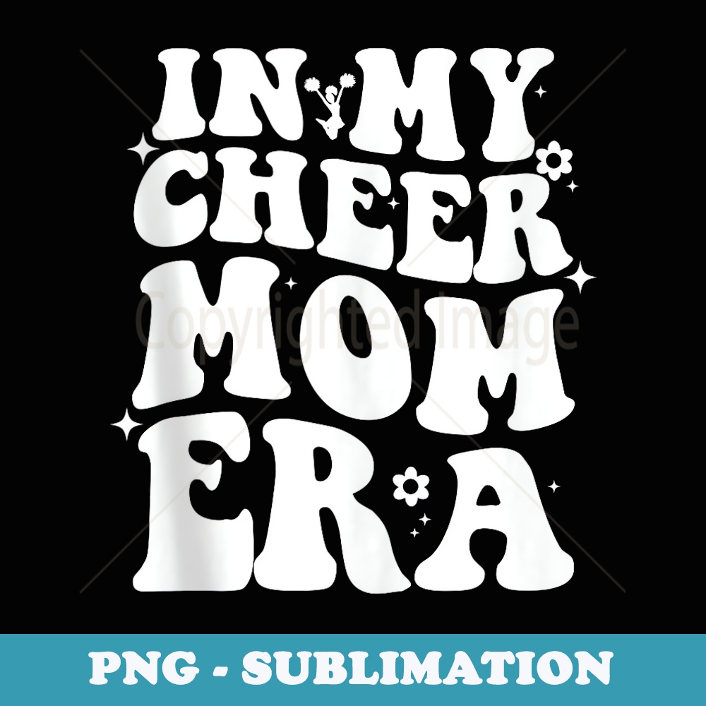 In My Cheer Mom Era Retro Groovy Cheerleading Mom For s - Special Edition Sublimation PNG File