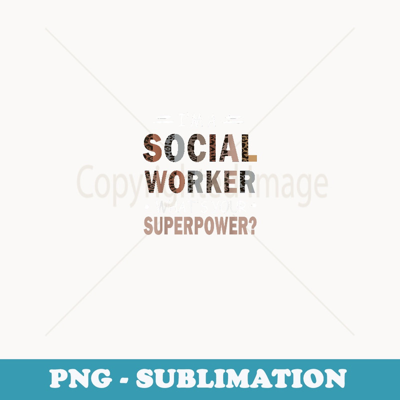 I'm A Social Worker What's Your Superpower Funny Saying - Premium Sublimation Digital Download
