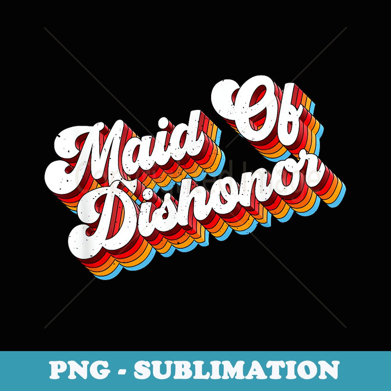 Maid Of Dishonor Job Appreciation Retro - PNG Transparent Sublimation File