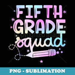 5th fifth grade squad student teacher back to school - sublimation digital download
