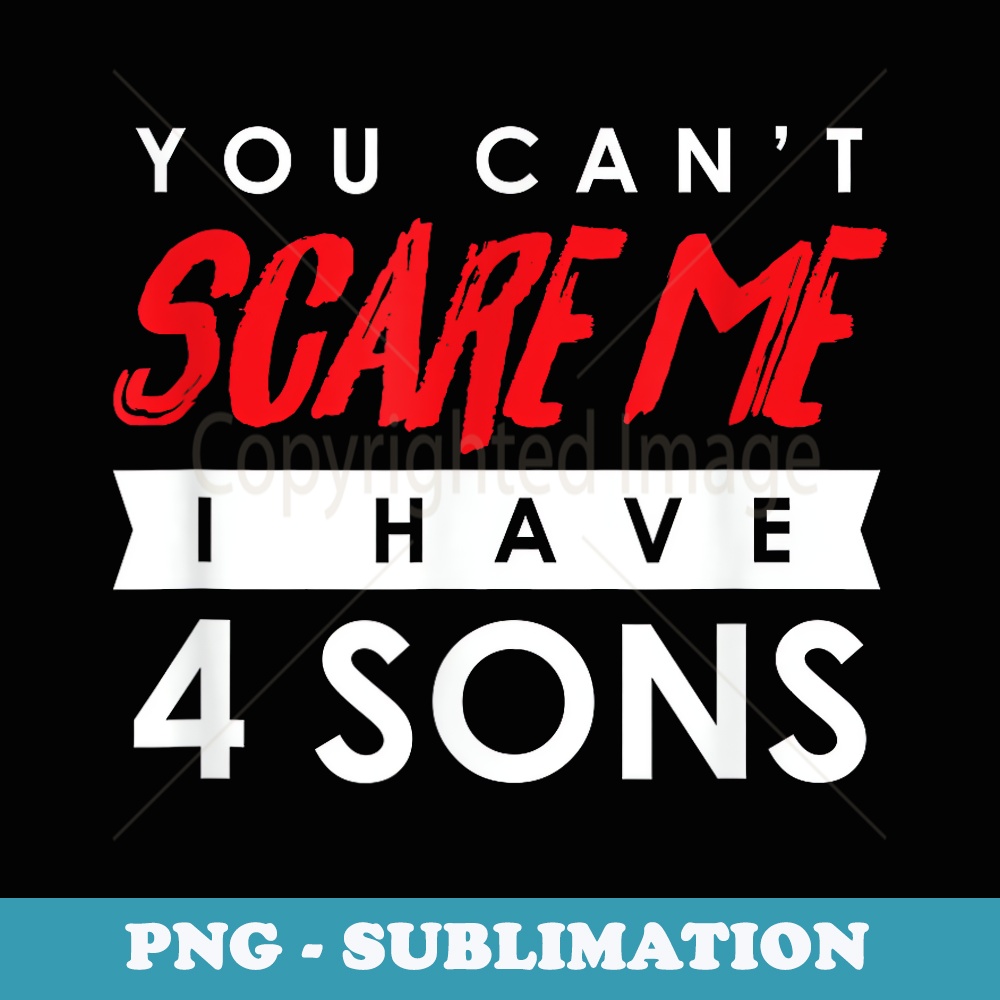 You Can't Scare Me I Have 4 Sons Halloween - Aesthetic Sublimation Digital File