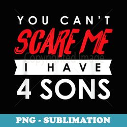 you can't scare me i have 4 sons halloween - aesthetic sublimation digital file