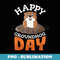 Happy Groundhog Day Groundhogs - Premium PNG Sublimation File