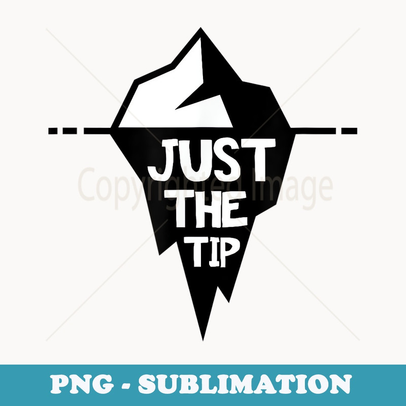 Just the Tip Iceberg - Sublimation PNG File