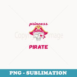 why be princess when you can be pirate funny - high-resolution png sublimation file