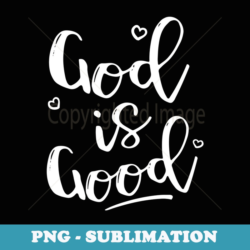 God is Good - Artistic Sublimation Digital File