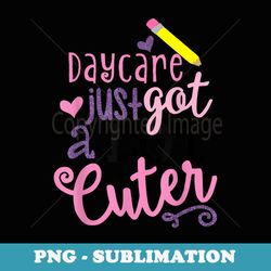 daycare just got a lot cuter back to school boys girls - signature sublimation png file