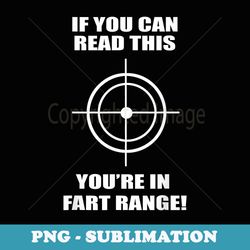 if you can read this you're in fart range funny - premium png sublimation file