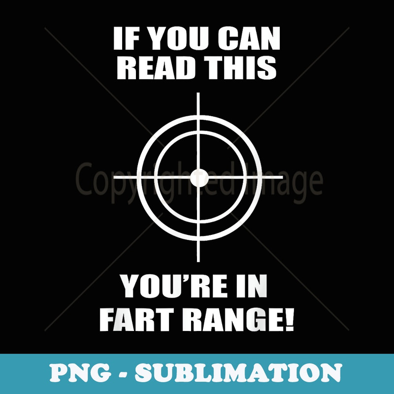 If You Can Read This You're in Fart Range Funny - Premium PNG Sublimation File