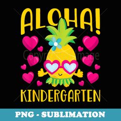 aloha kindergarten cute pineapple student teacher - premium sublimation digital download