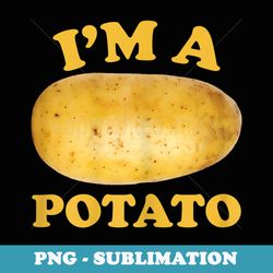 i'm a potato funny potato - elegant sublimation png download