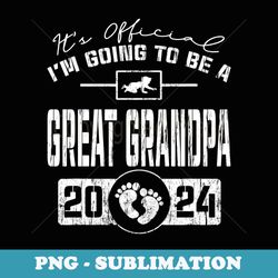 it is official i'm going to be a great grandpa 2024 - sublimation digital download