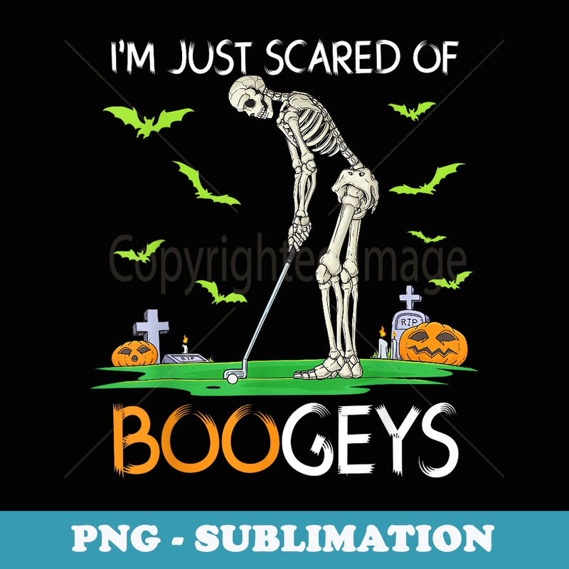 Just Scared Of Bogeys Skeleton Golf Halloween - Special Edition Sublimation PNG File