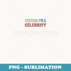 lazy pretend i'm a celebrity easy halloween costume - instant png sublimation download