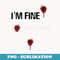 I'm Fine Bloody Bullet Holes Funny Sarcastic - Digital Sublimation Download File