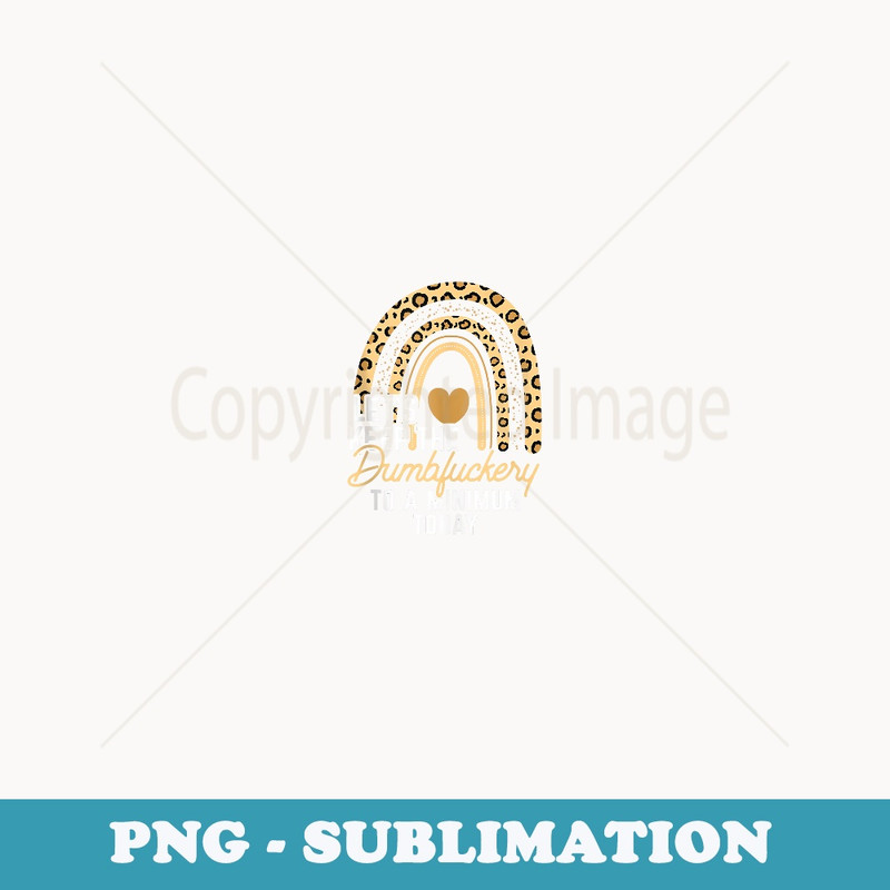 Funny Coworker Let's Keep The Dumbfuckery to a Minimum Today - PNG Sublimation Digital Download