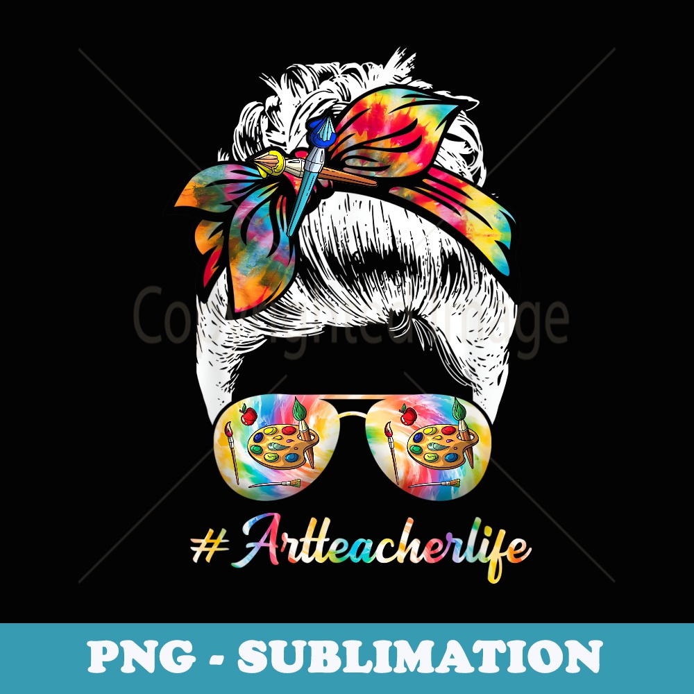 Art Teacher Life Messy Bun Back to School Art Teacher - High-Resolution PNG Sublimation File