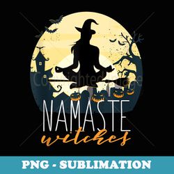 namaste witches halloween funny yoga witch meme - stylish sublimation digital download