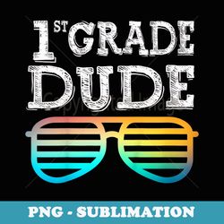 1st grade dude first grade back to school team - professional sublimation digital download