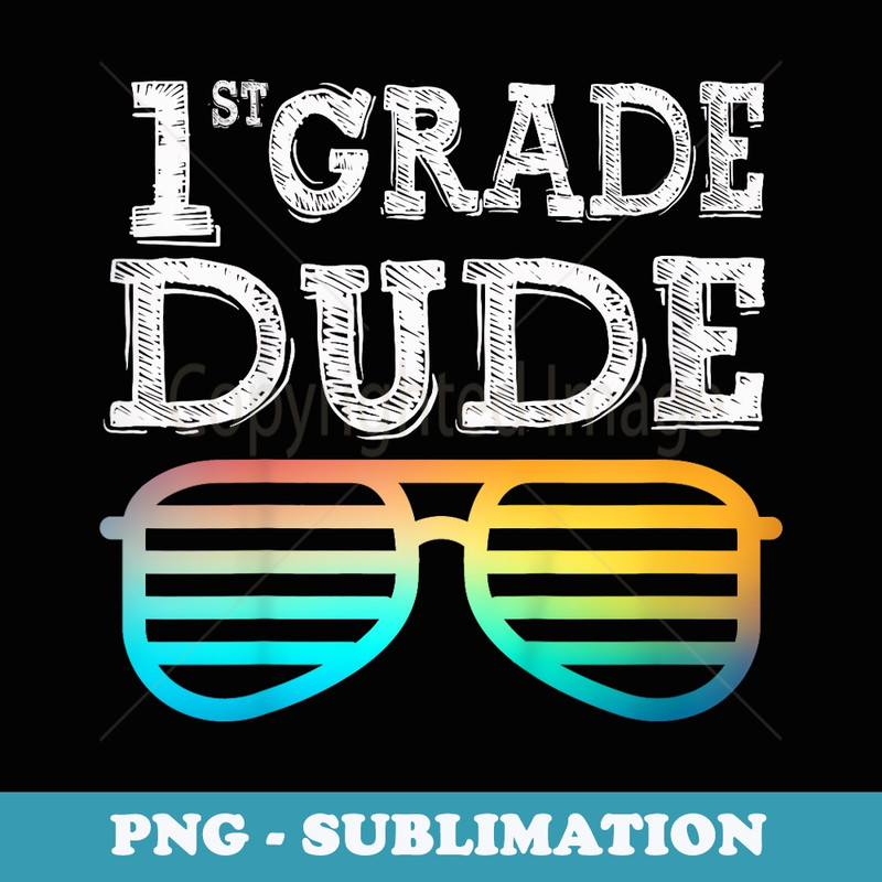 1st Grade Dude First Grade Back To School Team - Professional Sublimation Digital Download