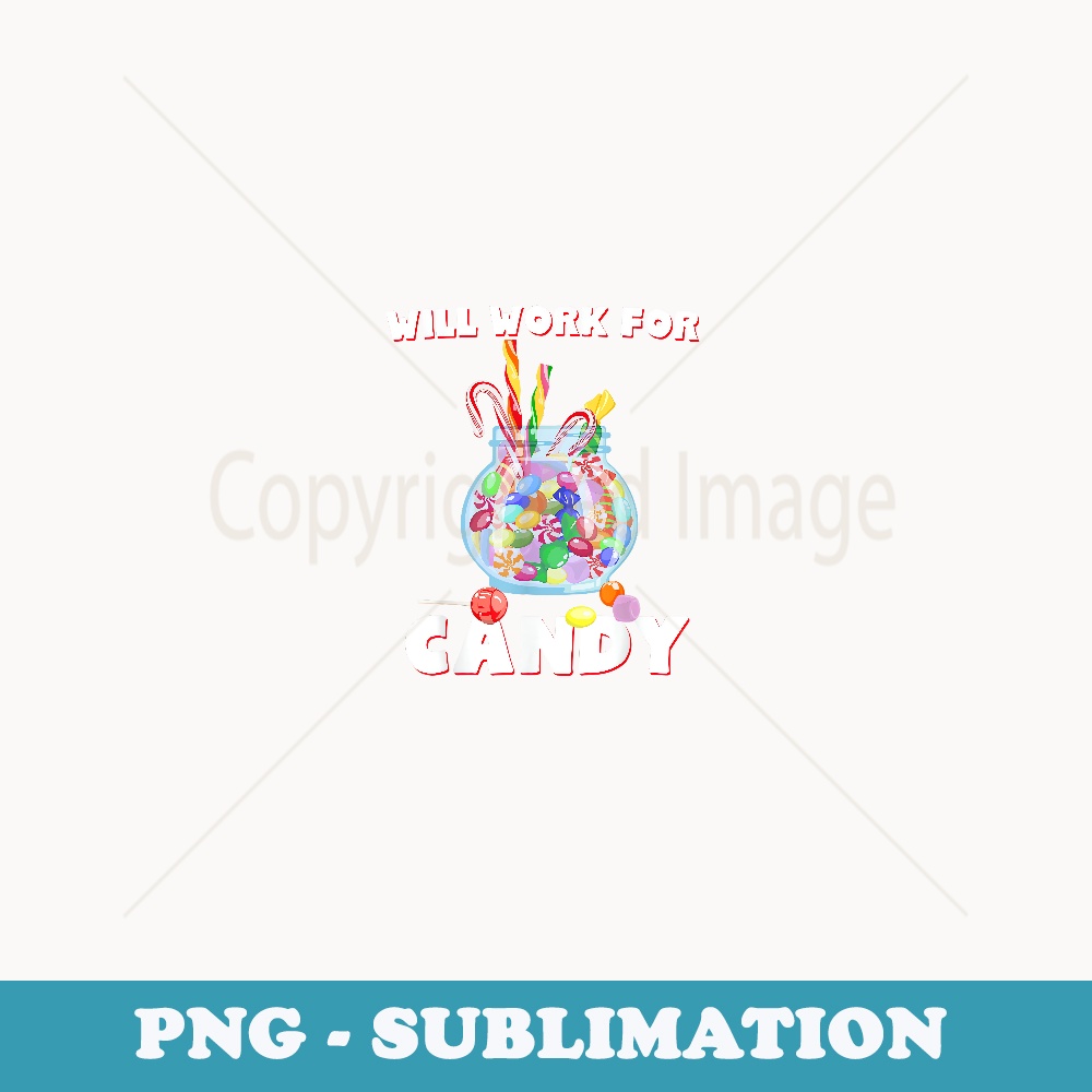 Will Work For Candy Halloween Funny T - Special Edition Sublimation PNG File
