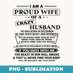 im a proud wife of a crazy husband he was born in december - elegant sublimation png download