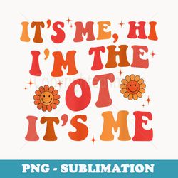 occupational therapy therapist it's me hi i'm the ot it's me - sublimation png file