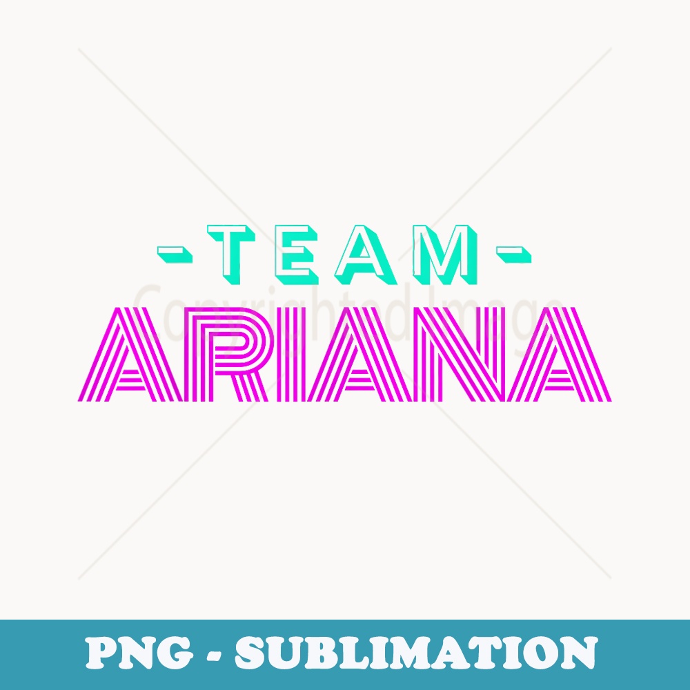 Team Ariana 90s Style Novelty Squad Funny - Modern Sublimation PNG File