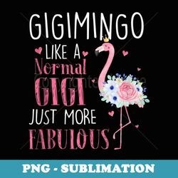 flamingo gigimingo like a normal gigi s funny grandma - elegant sublimation png download