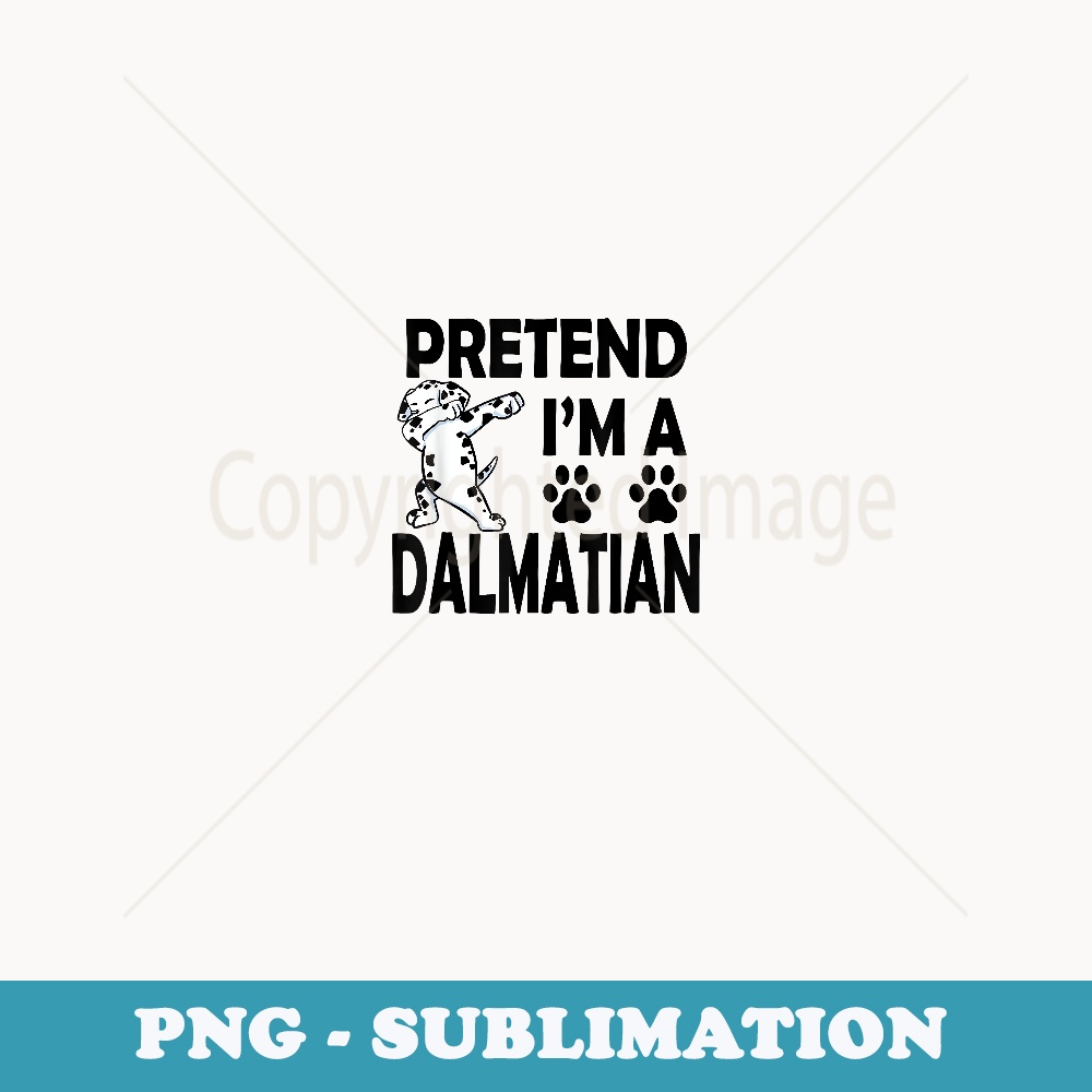 Funny Pretend I'm A Dalmatian Costume Cool Halloween Party - PNG Sublimation Digital Download