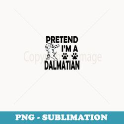funny pretend i'm a dalmatian costume cool halloween party - png sublimation digital download