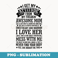 i get my attitude from my freaking awesome mom funny - premium sublimation digital download