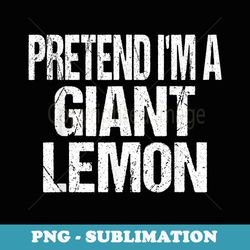 lazy pretend i'm a giant lemon easy halloween costume - professional sublimation digital download