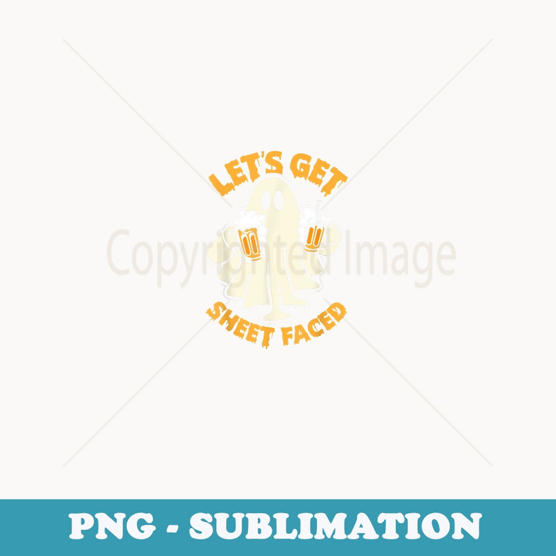 Let's Get Sheet Faced Funny Ghost Drinking Beer Halloween - Professional Sublimation Digital Download
