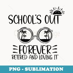 back to school teacher 2021 2022 school's out forever retire - vintage sublimation png download