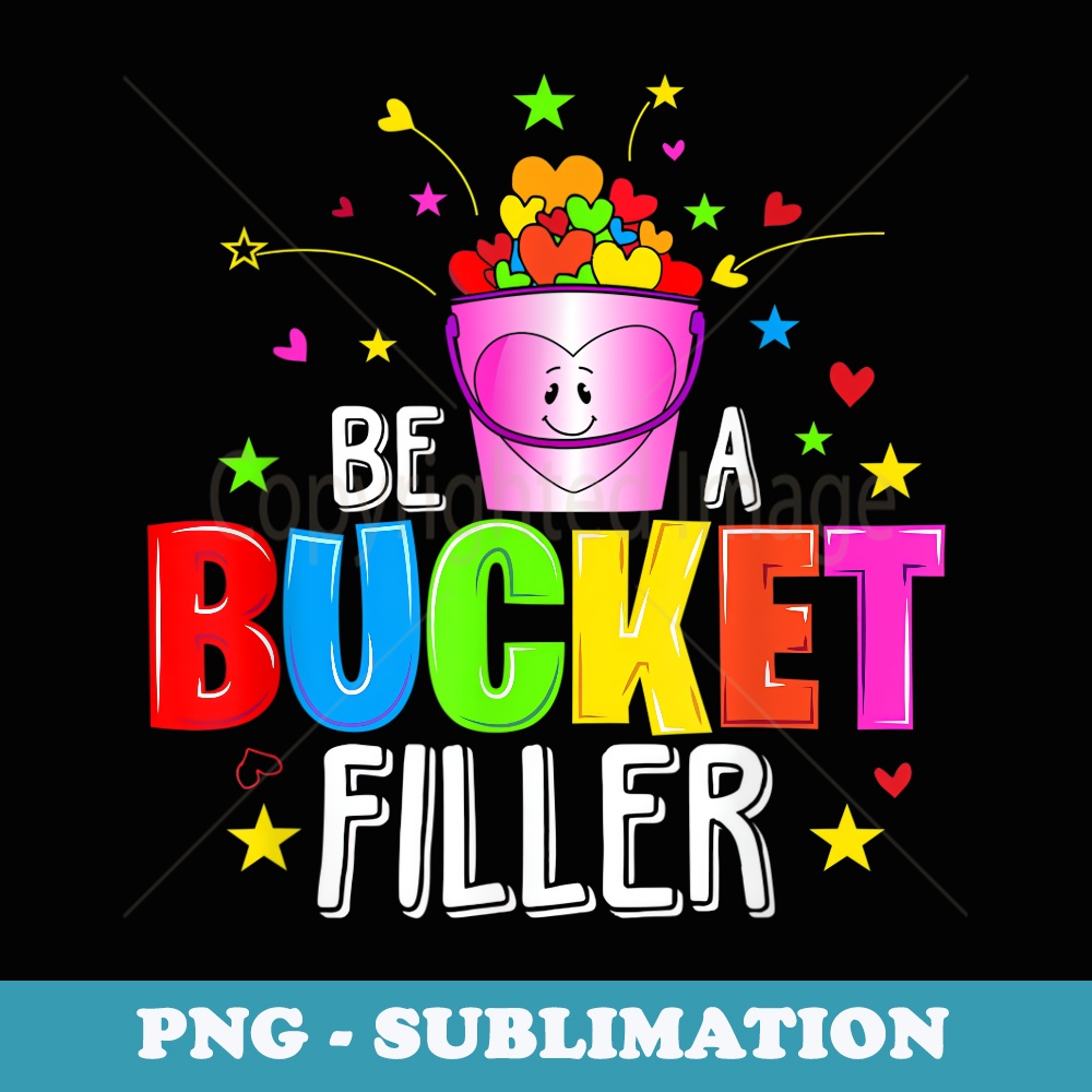 Be A Bucket Filler Fun Back To School - Exclusive Sublimation Digital File