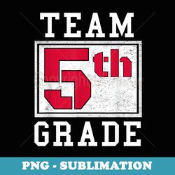 5th grade teacher 5 fifth grader back to school studen - premium png sublimation file